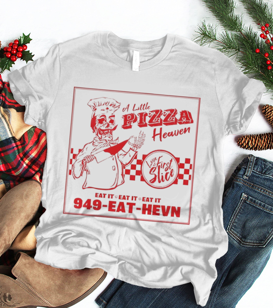 A Little Pizza Heaven Love First Slice 949 EAT HEVN T-Shirt