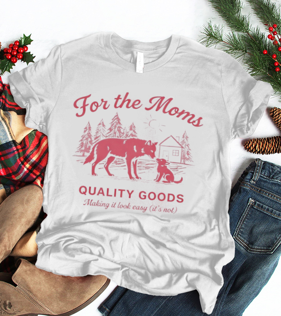 For The Moms Wolf Quality Goods Making It Look Easy It's Not T-Shirt