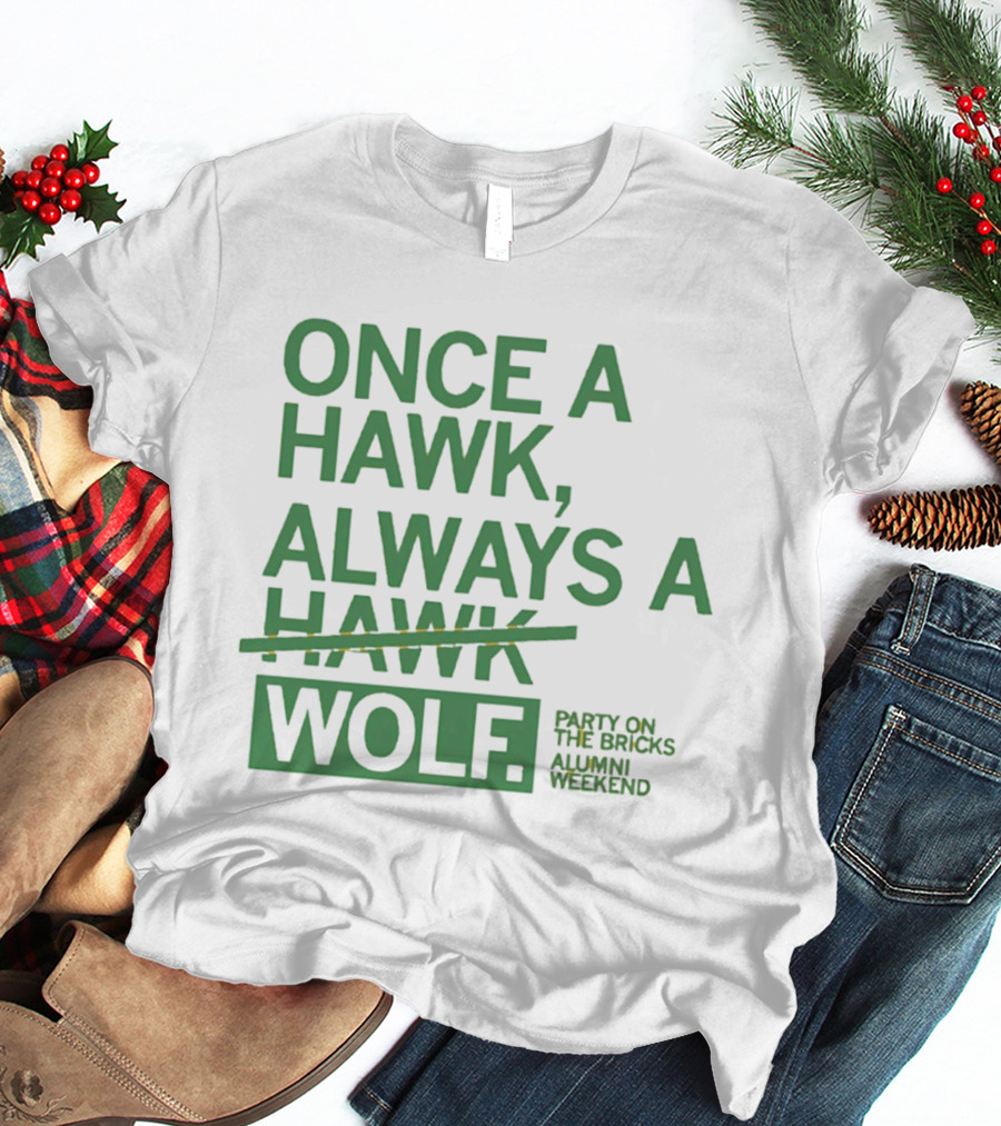 Once A Hawk Always A Wolf Party On The Bricks Alumni Weekend T-Shirt