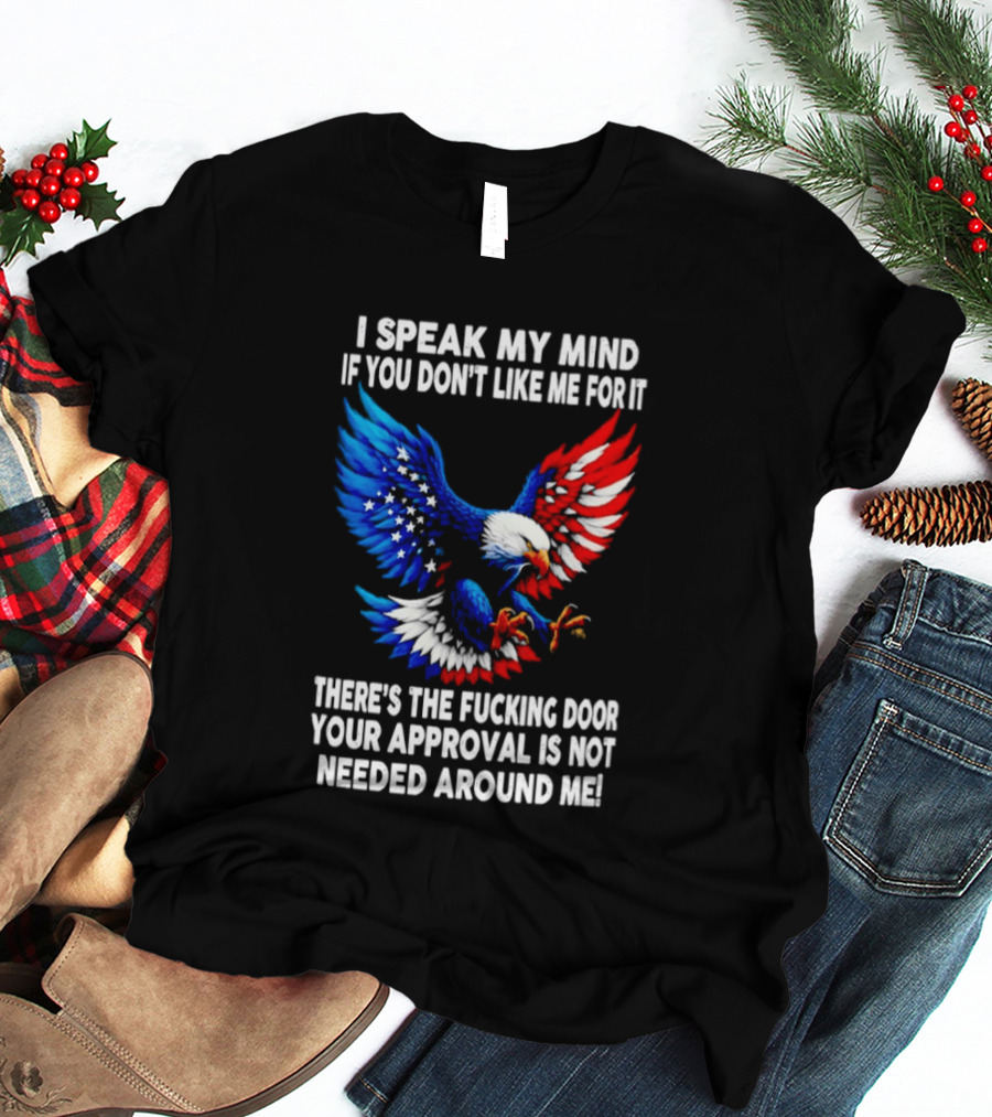 I Speak My Mind American Eagle Your Approval Is Not Needed Around Me T-Shirt