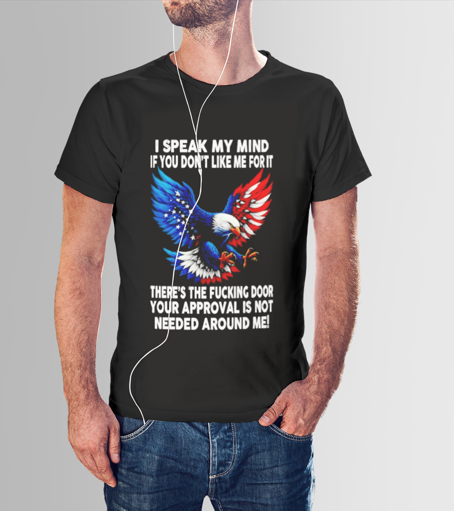 I Speak My Mind American Eagle Your Approval Is Not Needed Around Me T-Shirt