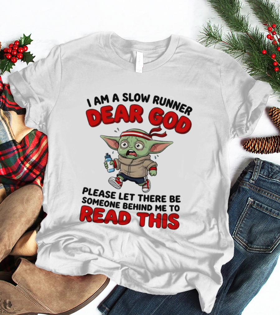 I Am A Slow Runner Dear God Please Let There Be Someone Behind Me To Read This Baby Yoda T-Shirt