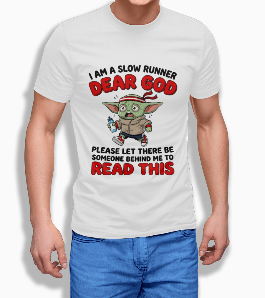 I Am A Slow Runner Dear God Please Let There Be Someone Behind Me To Read This Baby Yoda T-Shirt