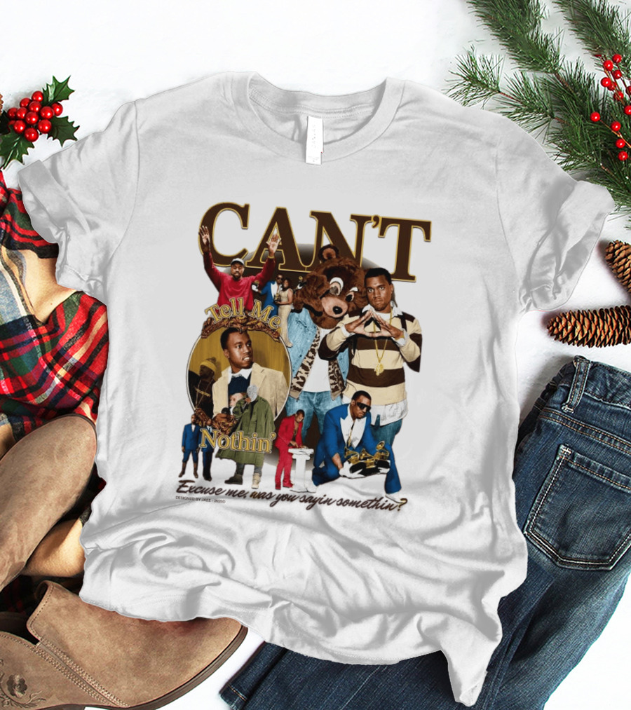 CAN'T Tell Me Nothin T-Shirt
