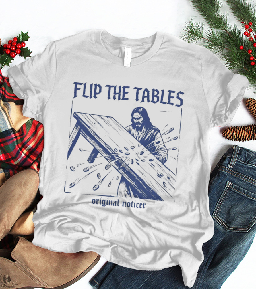 Flip The Tables Original Noticer Iconic Prophetic T-Shirt