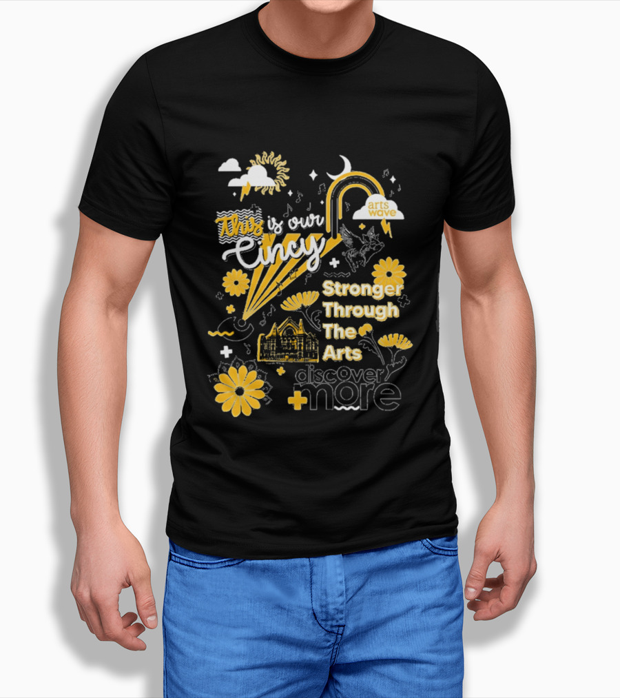 This Is Our Cincy Arts Wave Stronger Through The Arts Discover More T-Shirt