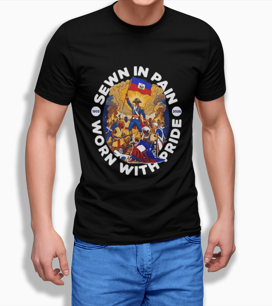 Sewn In Pain Worn With Pride Haiti Flag 1803 2026 T-Shirt