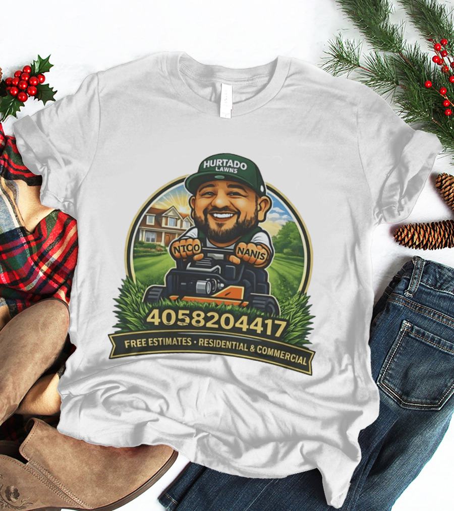 Hurtado Lawns Nico Nanis Free Estimates Residential Commercial 4058204417 T-Shirt