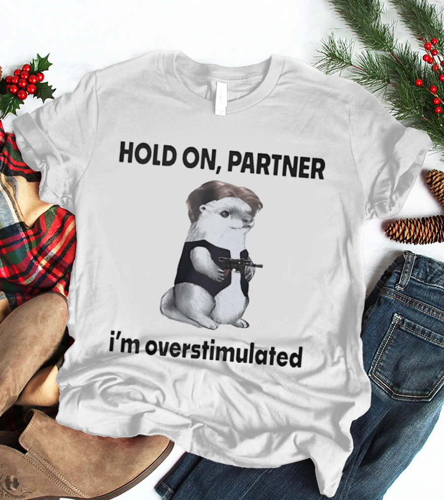 Hold On Partner I'm Overstimulated Otter Star Wars T-Shirt