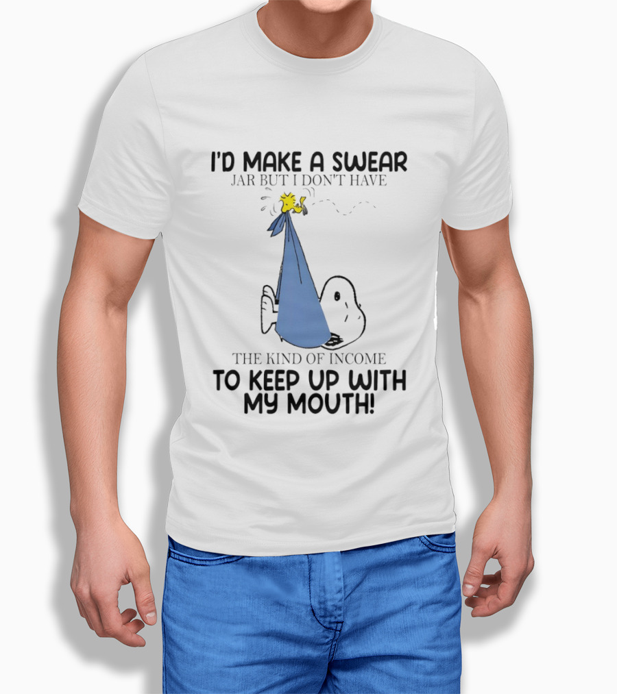 Snoopy I'd Make A Swear Jar But I Don't Have The Kind Of Income To Keep Up With My Mouth Woodstock T-Shirt