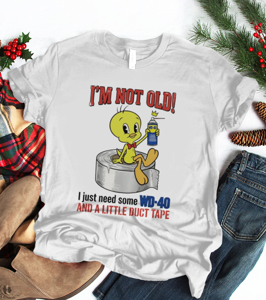 Tweety Bird I'm Not Old I Just Need Some WD 40 And A Little Duct Tape T-Shirt