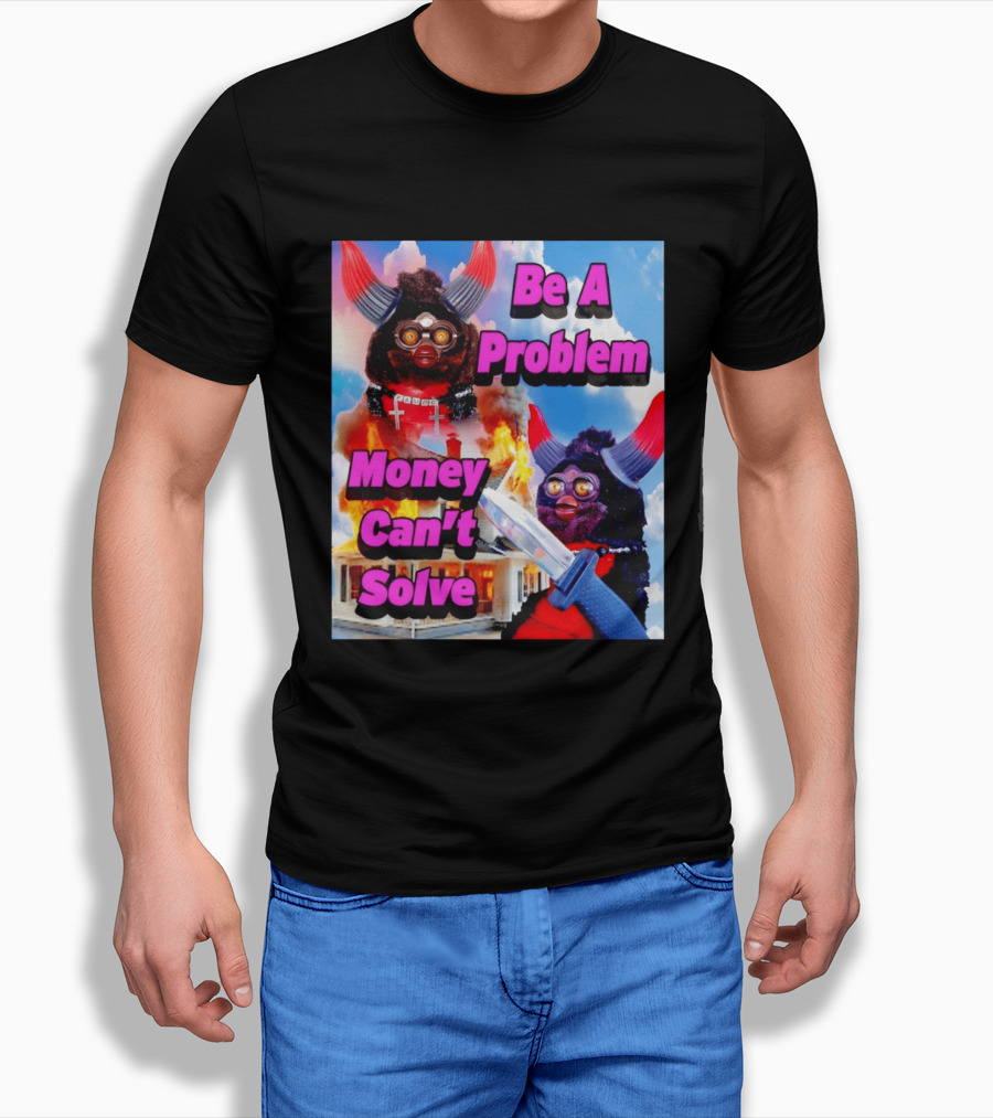 Furby Be A Problem Money Can't Solve Meme Knife House Fire T-Shirt