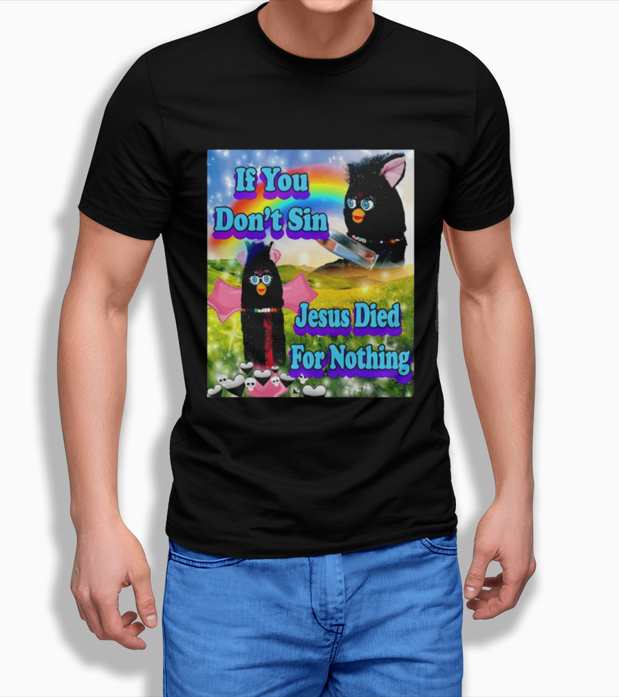 If You Don't Sin Jesus Died For Nothing Furby Rainbow Meme T-Shirt