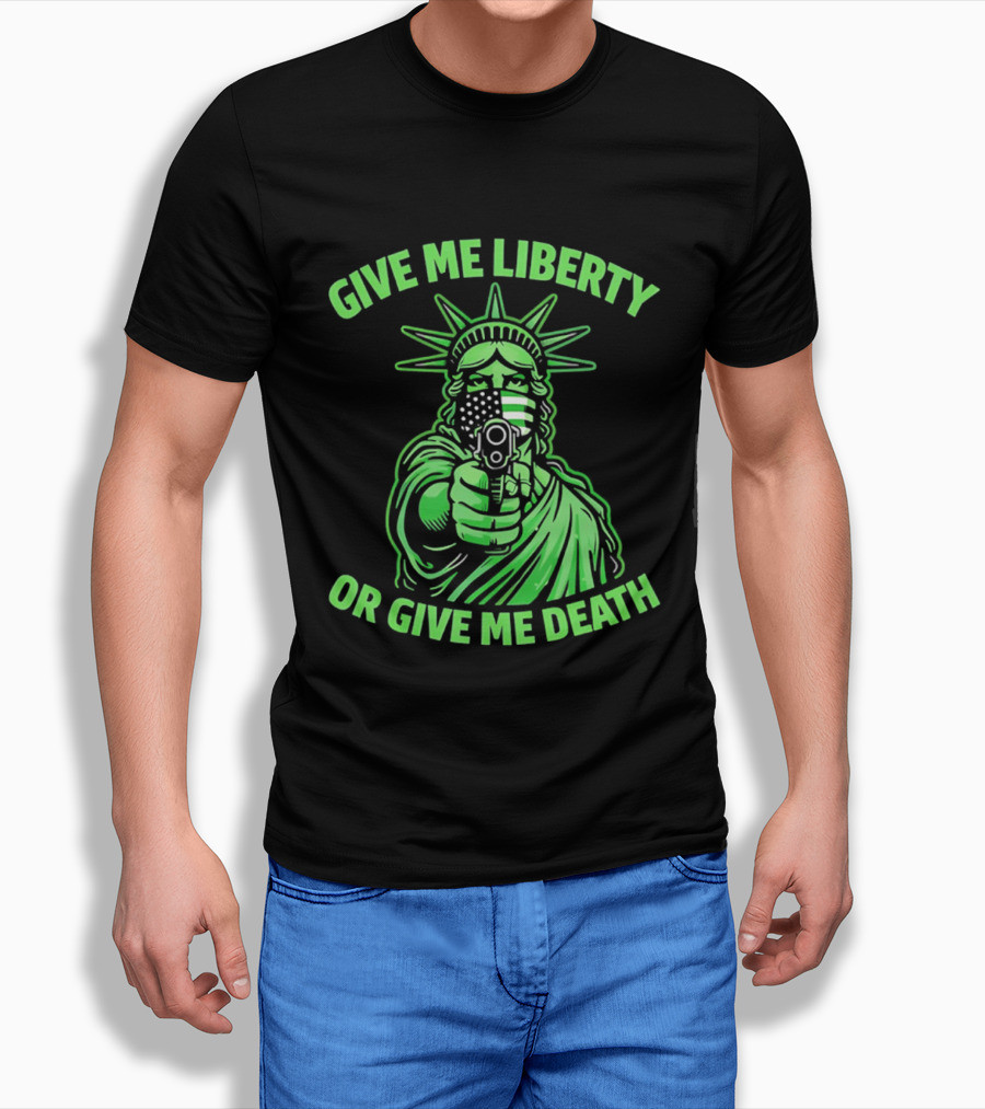 Give Me Liberty Or Give Me Death Statue Of Liberty Holding Gun T-Shirt