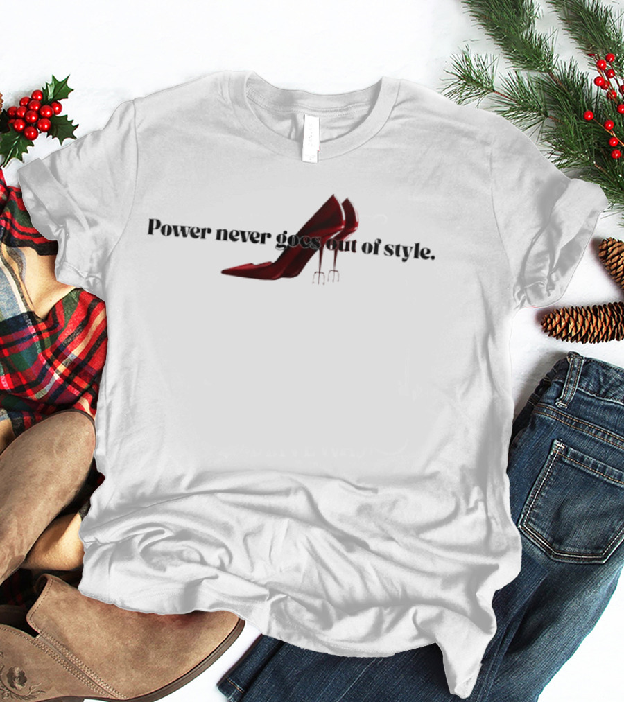 Power Never Goes Out Of Style The Devil Wears Prada High Heel Trident T-Shirt
