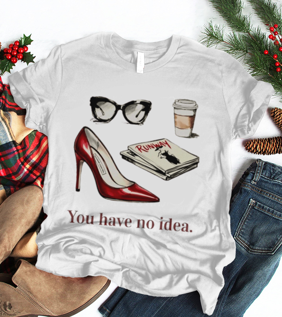 The Devil Wears Prada You Have No Idea Red Stiletto Sunglasses Coffee Runway T-Shirt