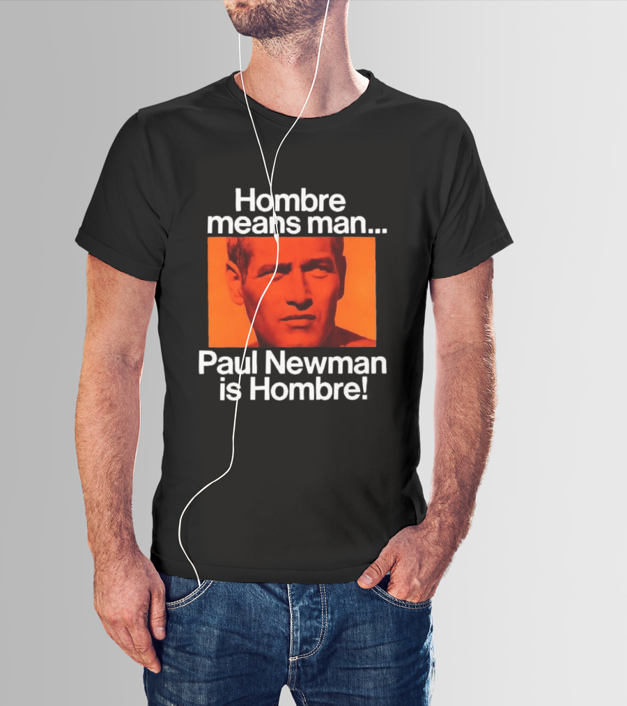 Hombre Means Man Paul Newman Is Hombre Iconic Movie Reference T-Shirt