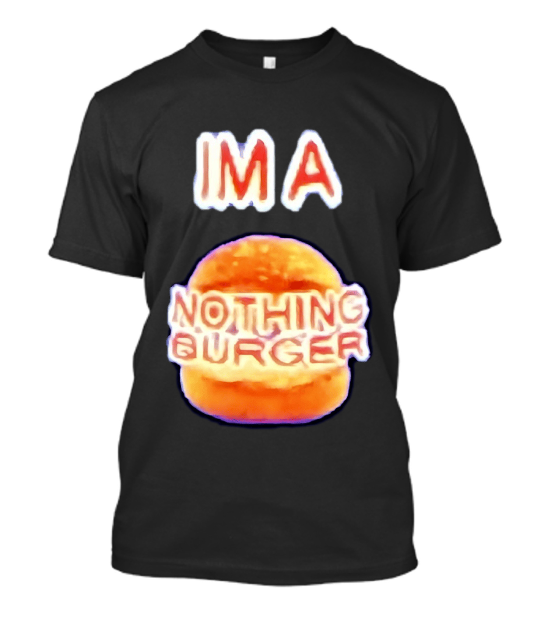IMA Nothing Burger Funny Meme Phrase T-Shirt