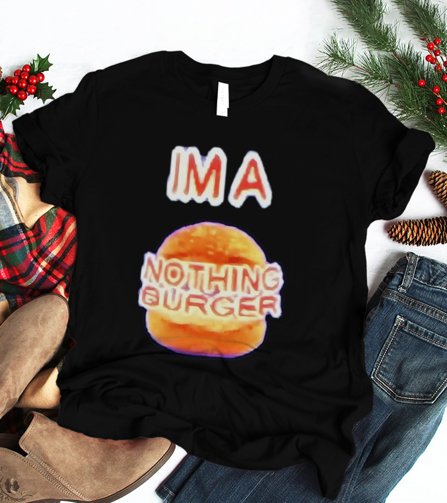 IMA Nothing Burger Funny Meme Phrase T-Shirt