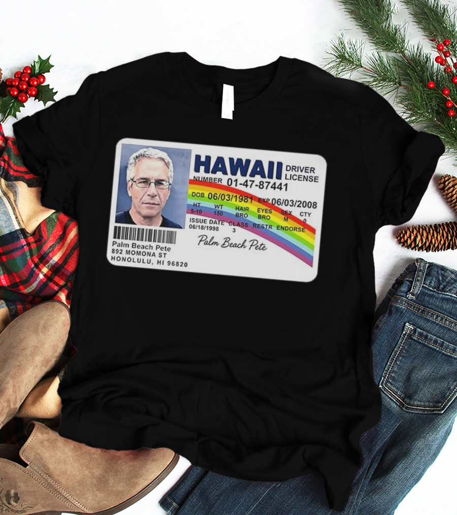 Palm Beach Pete Hawaii Driver License Sarcastic Jeffrey Epstein T-Shirt