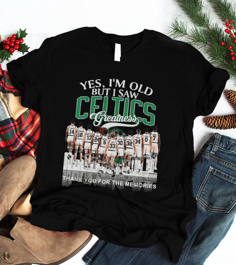Yes I'm Old But I Saw Celtics Greatness Thank You For The Memories Players T-Shirt
