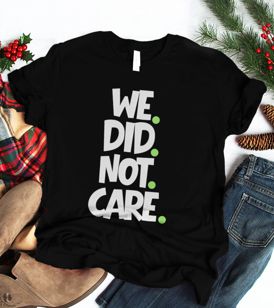 We Did Not Care Mike Macdonald Seattle Seahawks Football Fans T-Shirt