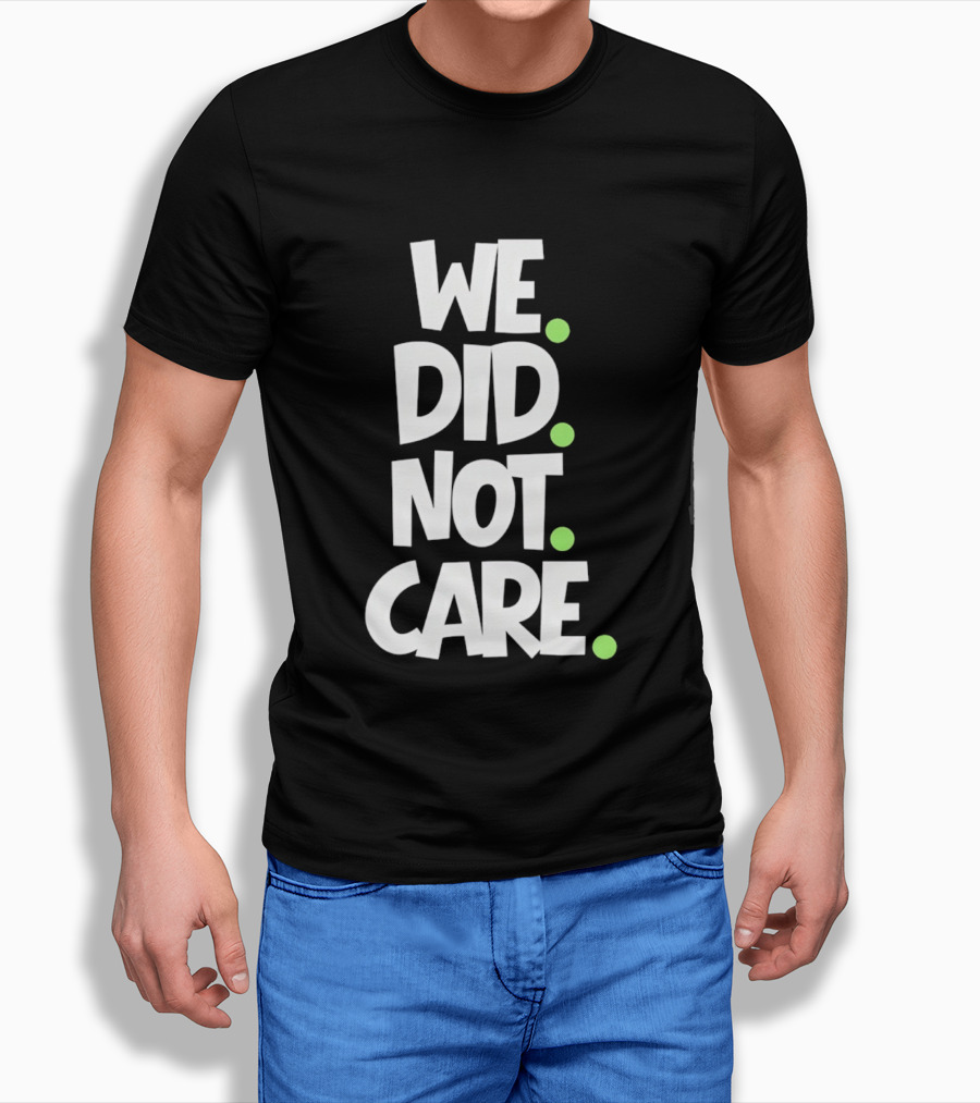We Did Not Care Mike Macdonald Seattle Seahawks Football Fans T-Shirt