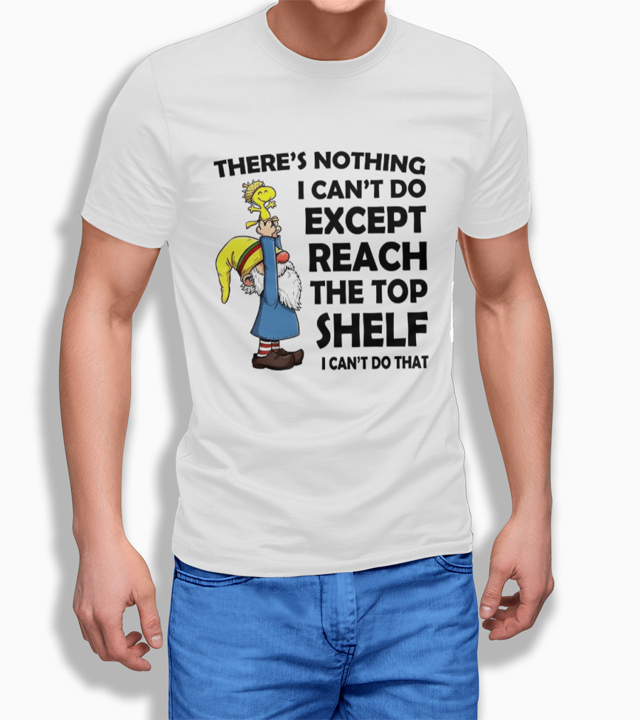 Woodstock There's Nothing I Can't Do Except Reach The Top Shelf T-Shirt