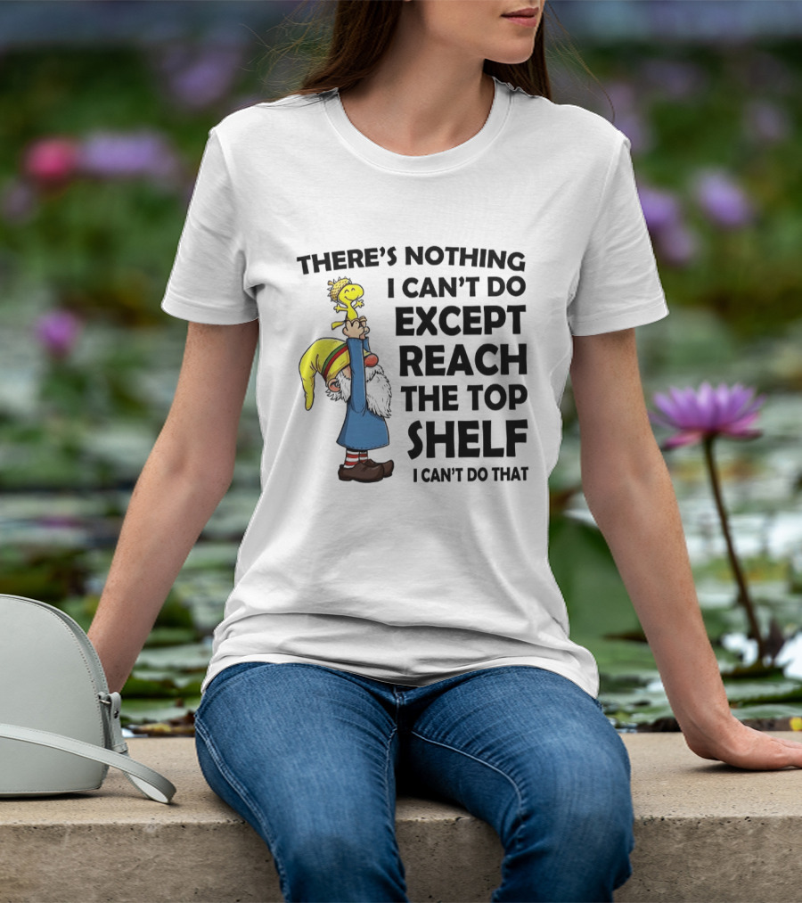 Woodstock There's Nothing I Can't Do Except Reach The Top Shelf T-Shirt