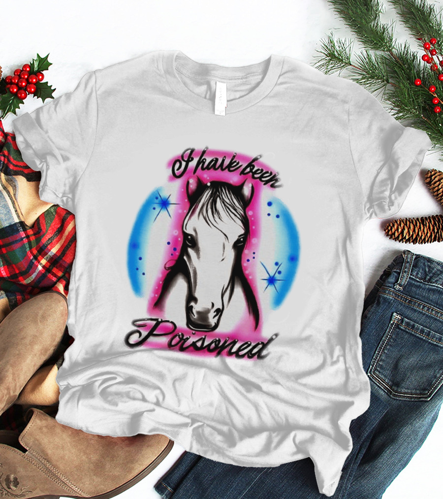 Horse I Have Been Poisoned Funny Meme Text With Colorful T-Shirt