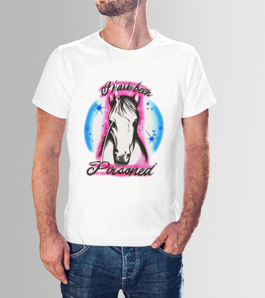 Horse I Have Been Poisoned Funny Meme Text With Colorful T-Shirt