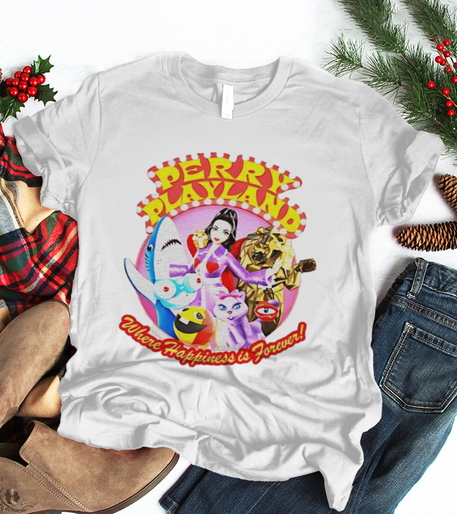 Perry Playland Where Happiness Is Forever Colorful Characters And Fun Decorations T-Shirt