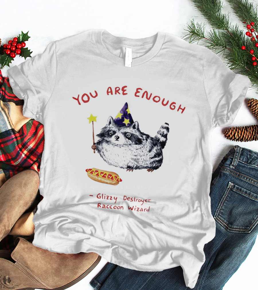 You Are Enough Raccoon Wizard Glizzy Destroyer Magic T-Shirt