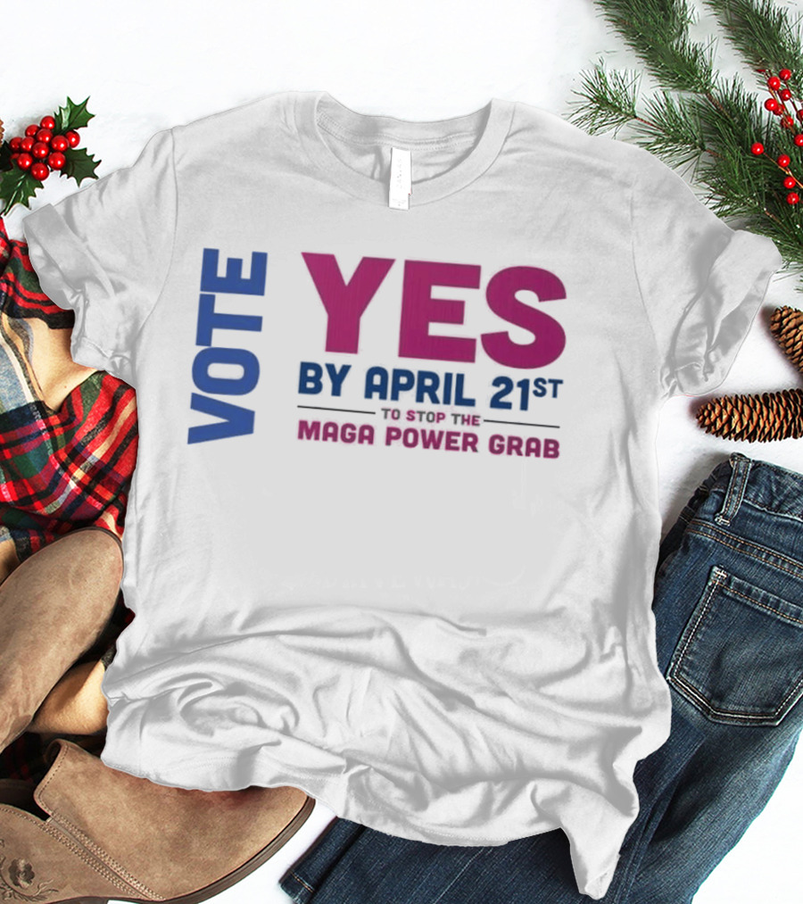 Virginia Redistricting Vote Yes By April 21st Maga Power Grab 2026 Election T-Shirt