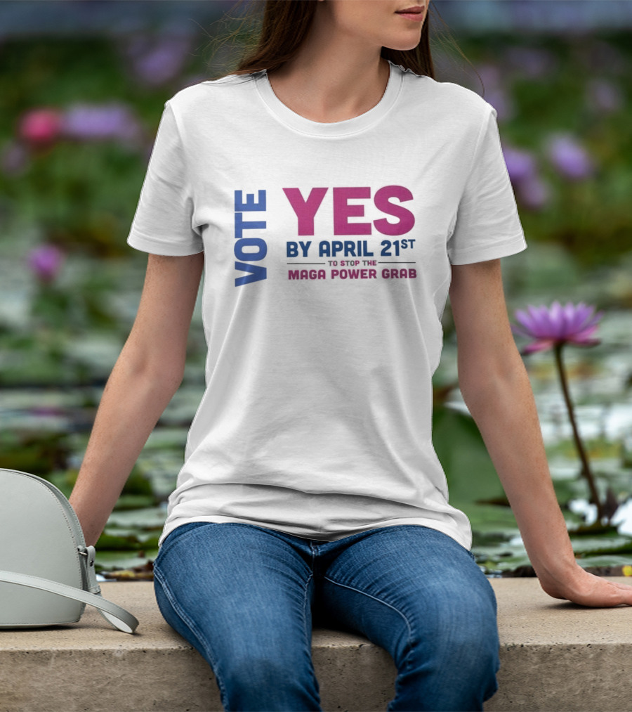 Virginia Redistricting Vote Yes By April 21st Maga Power Grab 2026 Election T-Shirt