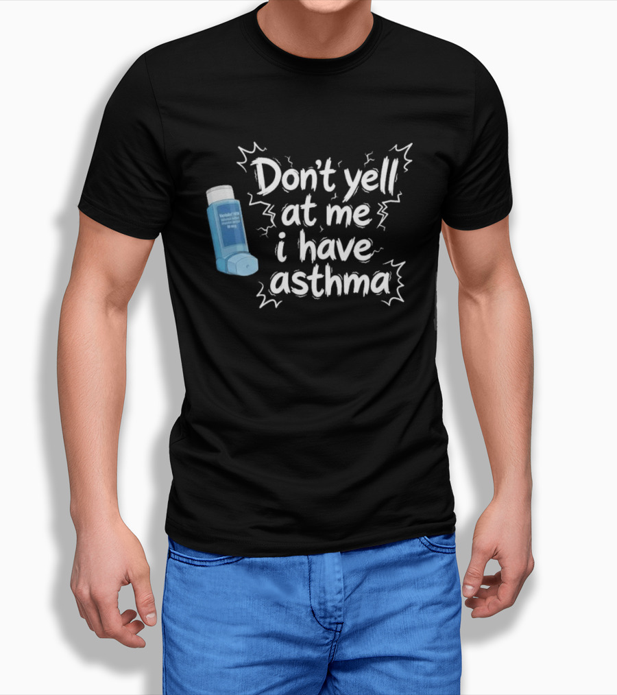 Don't Yell At Me I Have Asthma Inhaler Joke T-Shirt
