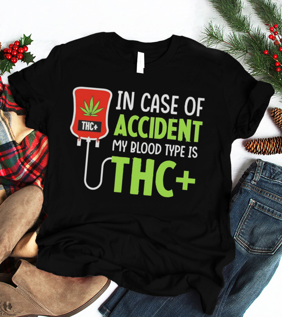 In Case Of Accident My Blood Type Is THC T-Shirt