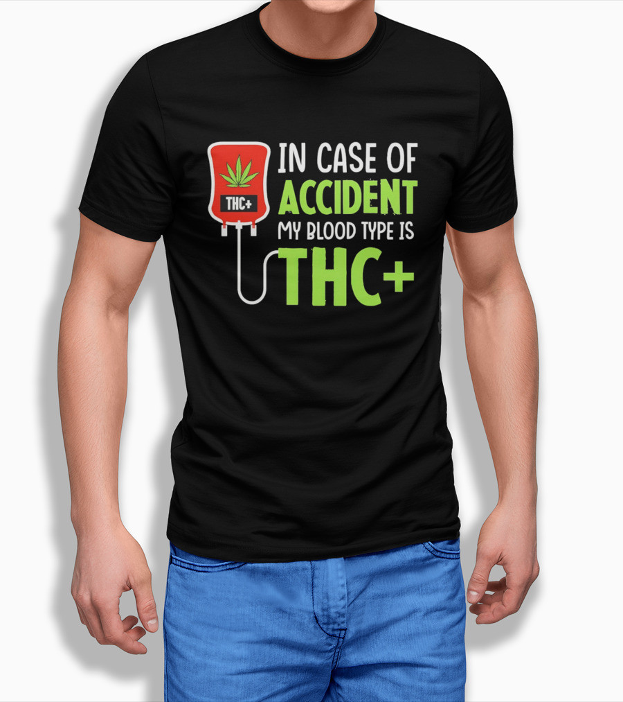 In Case Of Accident My Blood Type Is THC T-Shirt