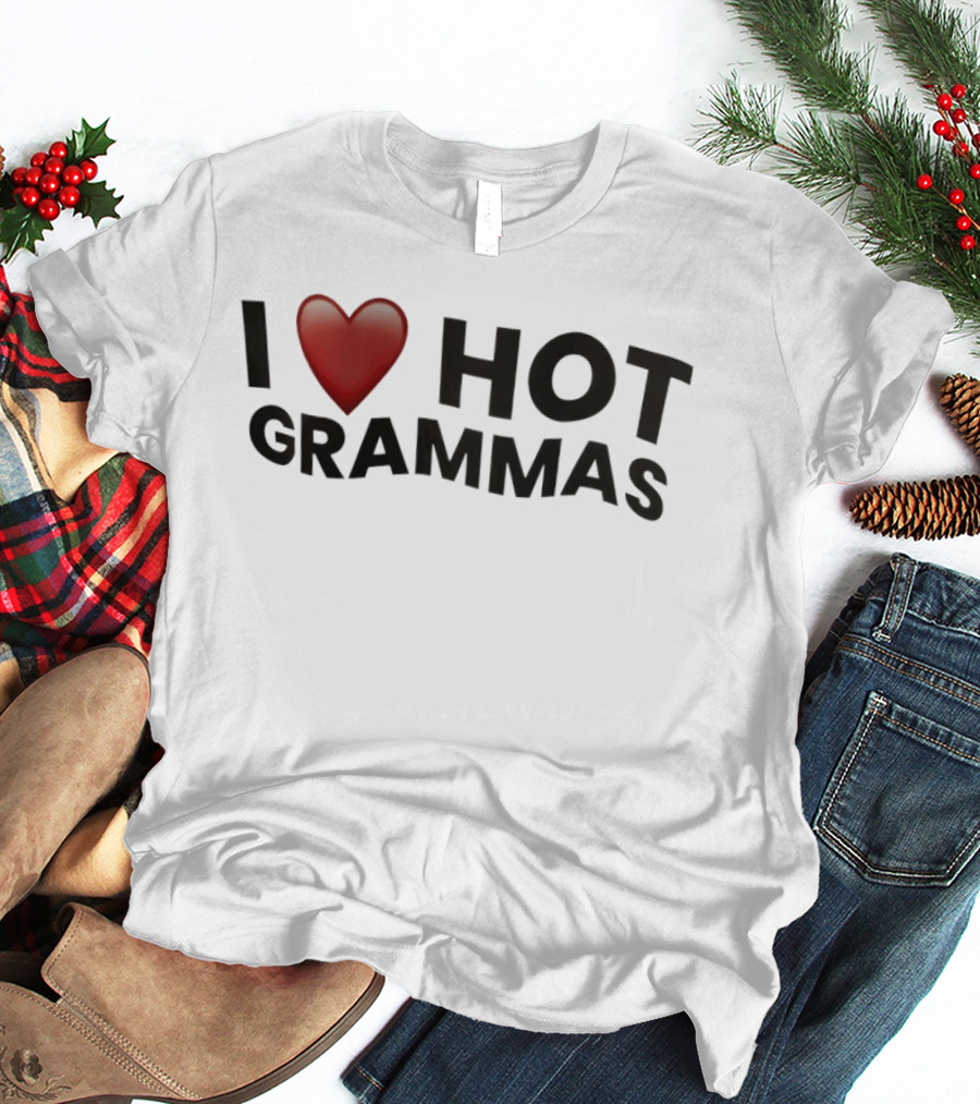 I Love Hot Grammas T-Shirt