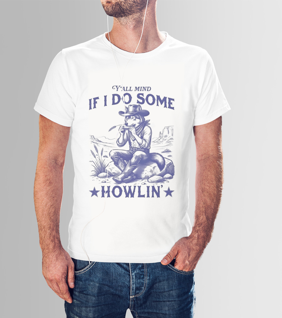 Y'all Mind If I Do Some Howlin Cowboy Scene T-Shirt