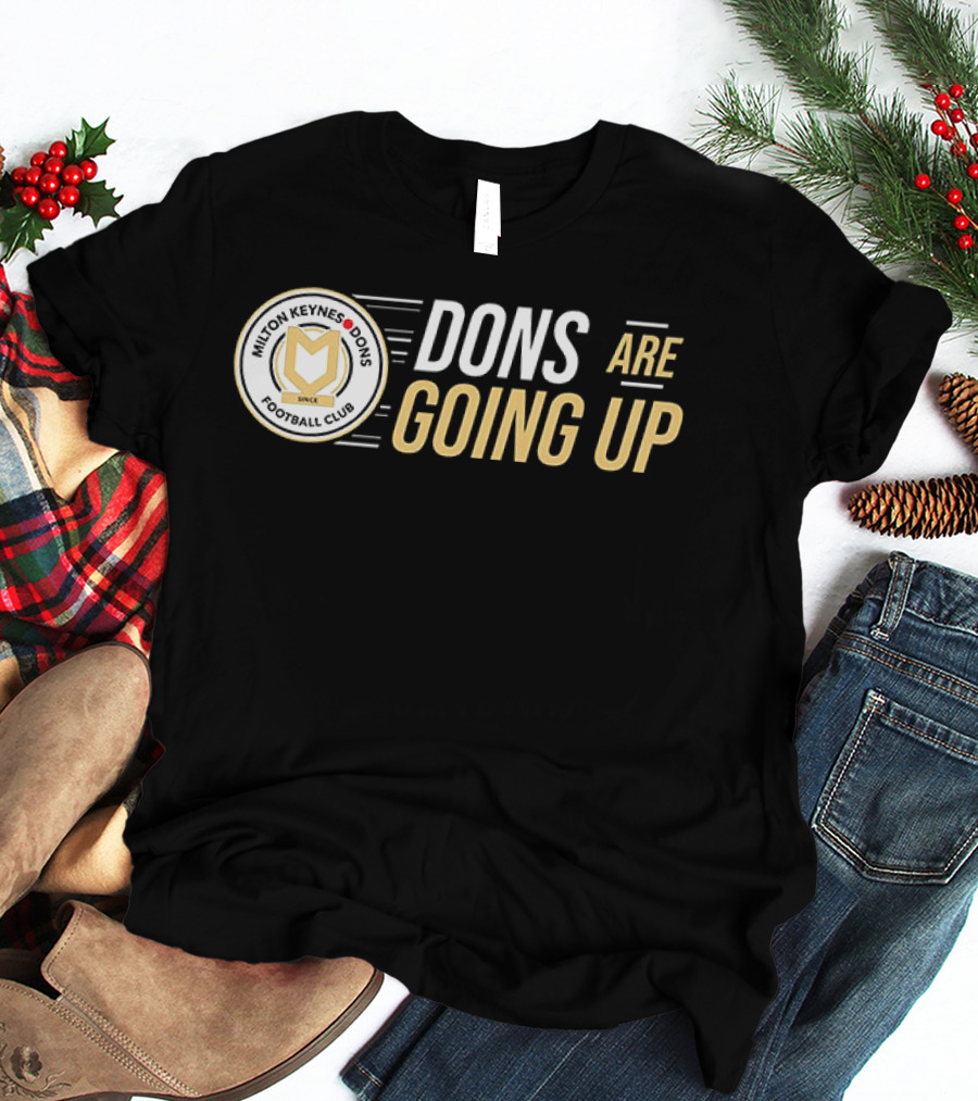 Milton Keynes Dons Football Club Dons Are Going Up T-Shirt