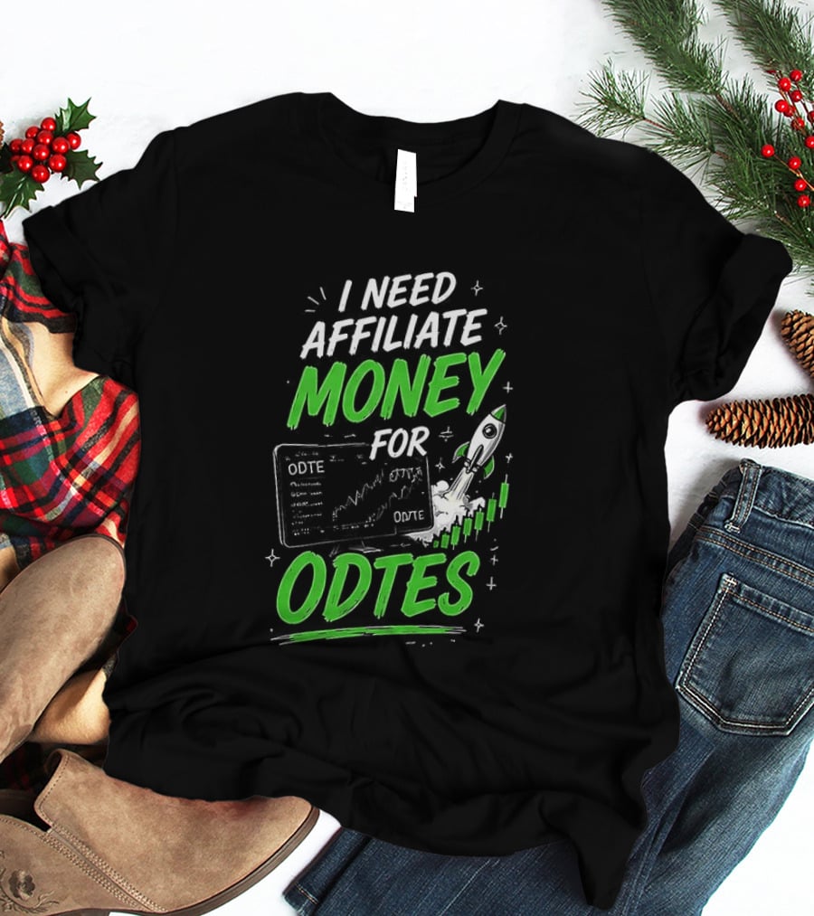 I Need Affiliate Money For Odtes Earnings Boost Rocket Trend T-Shirt