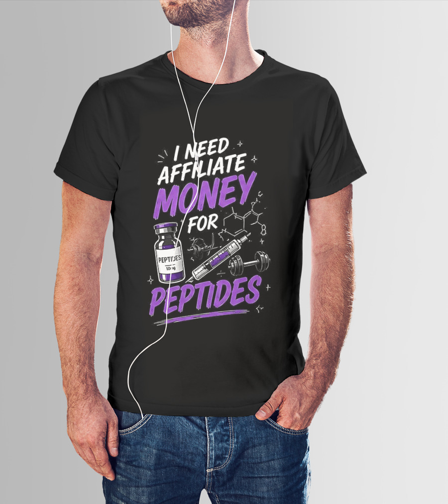 I Need Affiliate Money For Peptides Vial And Molecule Structure T-Shirt