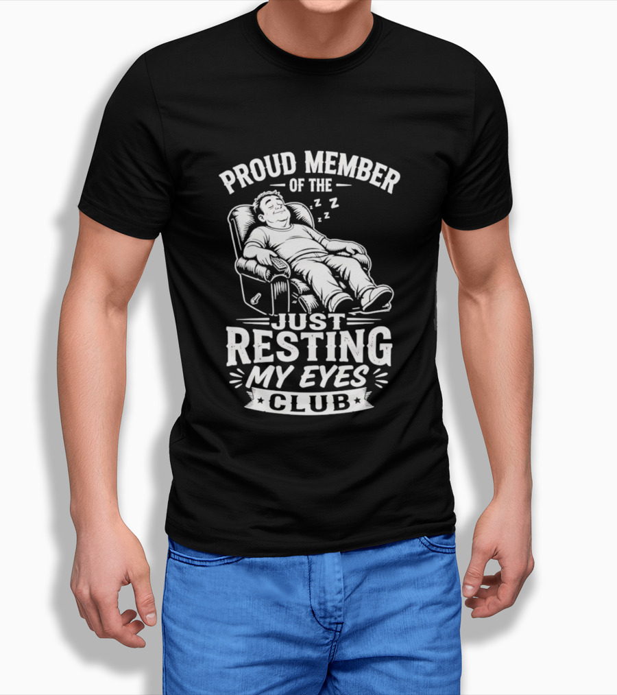 Proud Member Of The Just Resting My Eyes Club Dad Recliner Chair Sleeping T-Shirt