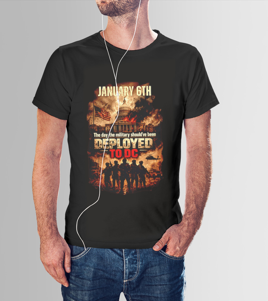 January 6th Capitol Crisis Military Deployment Advocated T-Shirt