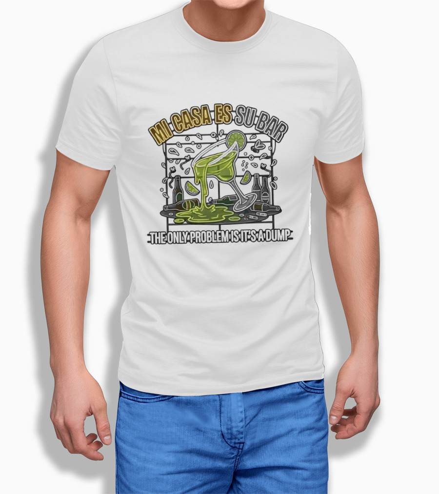 Mi Casa Es Su Bar The Only Problem Is It's A Dump Cinco De Drinko Party T-Shirt