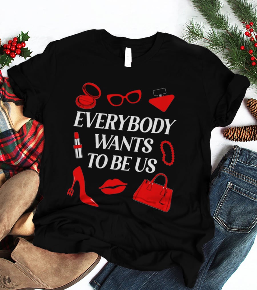 Women's Everybody Wants To Be Us With Red Accessories And Makeup T-Shirt