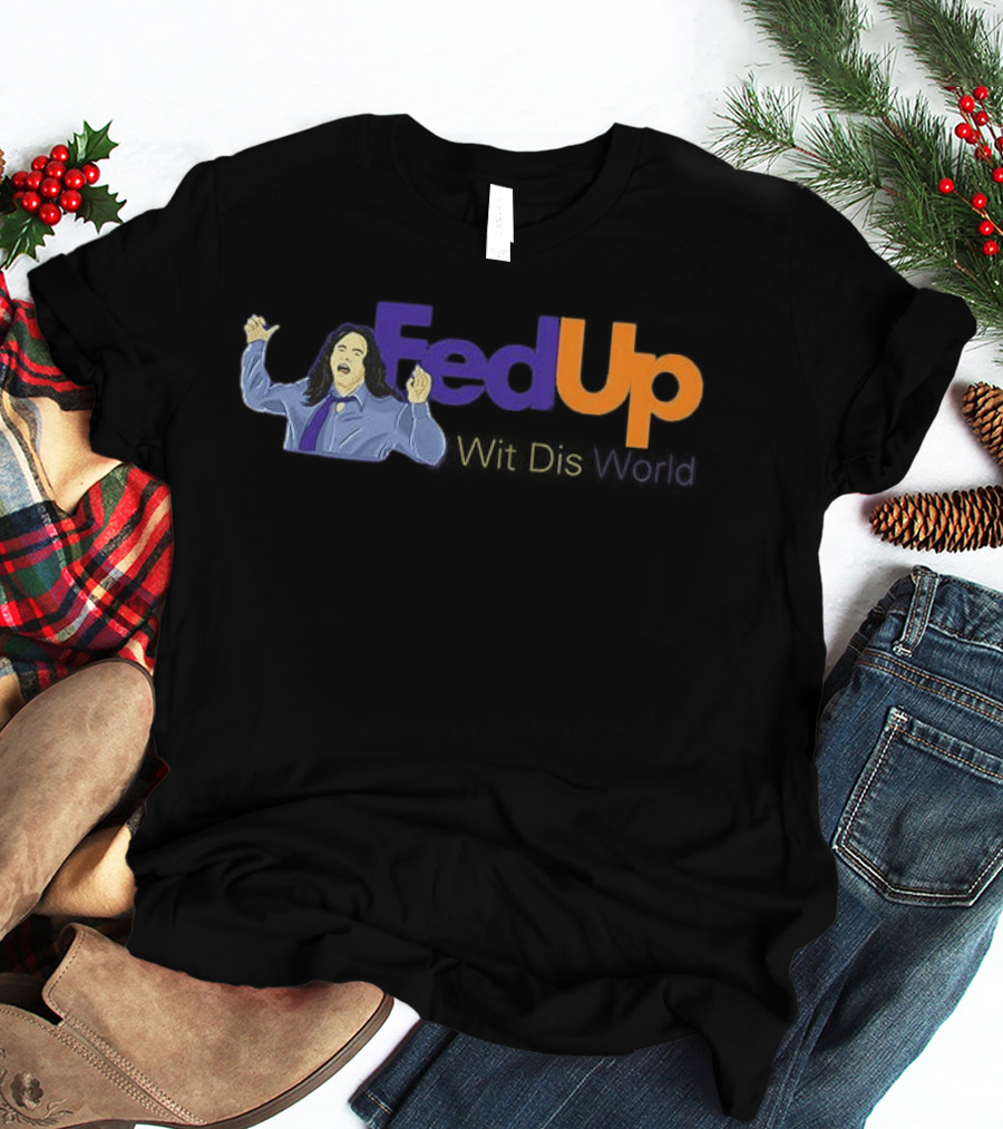 Fed Up Wit Dis World Tommy Wiseau Inspired Image T-Shirt