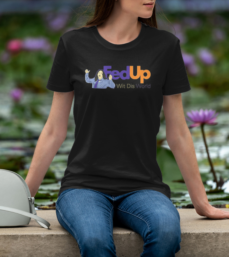 Fed Up Wit Dis World Tommy Wiseau Inspired Image T-Shirt