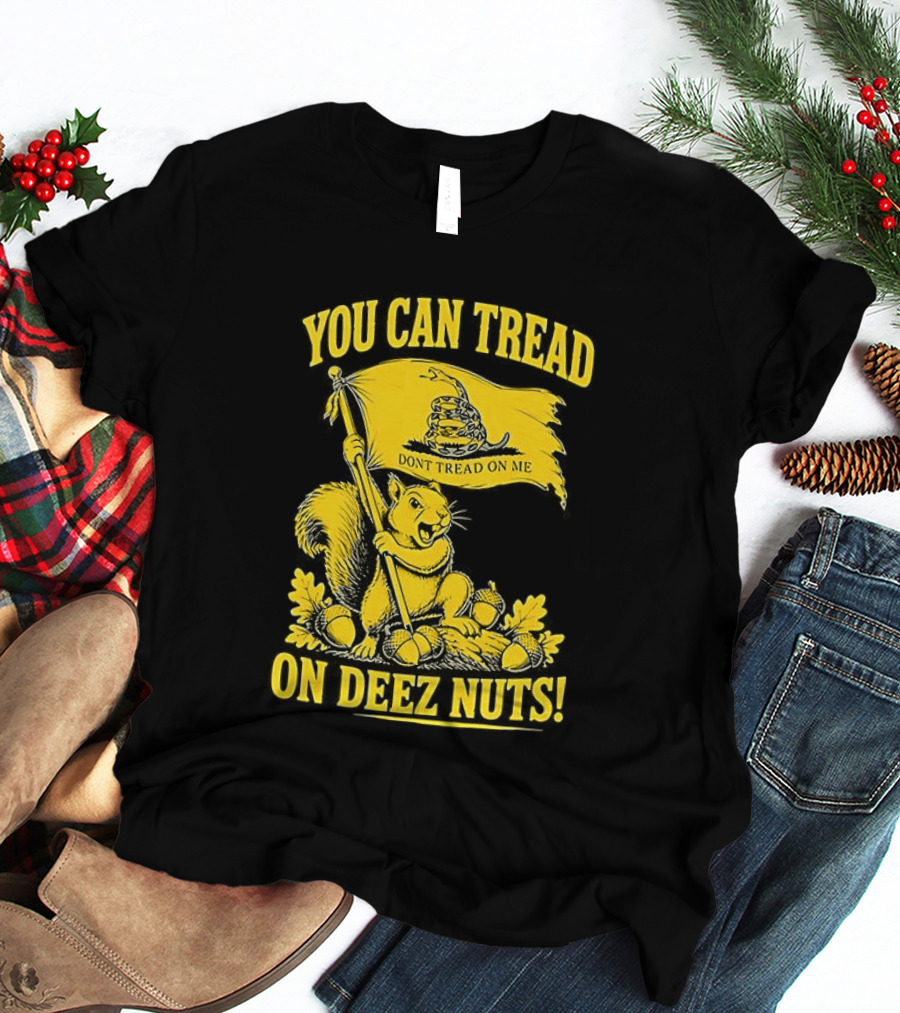 You Can Tread On Deez Nuts Squirrel Don't Tread On Me Flag T-Shirt